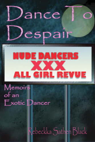 Dance to Despair: Memoirs of an Exotic Dancer