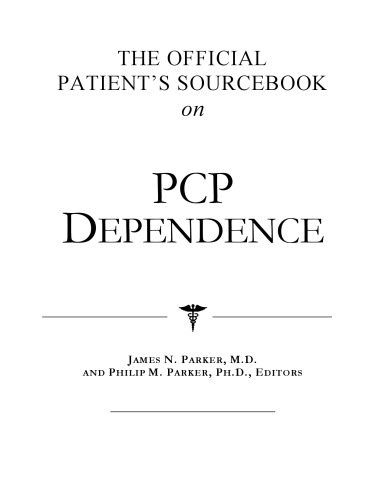 The Official Patient's Sourcebook on Pcp Dependence: A Revised and Updated Directory for the Internet Age