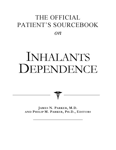 The Official Patient's Sourcebook on Inhalants Dependence: A Revised and Updated Directory for the Internet Age