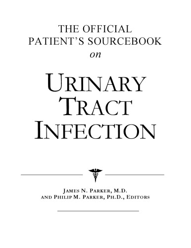 The Official Patient's Sourcebook on Urinary Tract Infection: A Revised and Updated Directory for the Internet Age