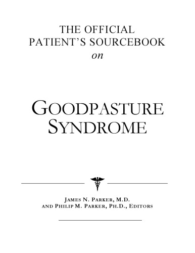 The Official Patient's Sourcebook on Goodpasture Syndrome: A Revised and Updated Directory for the Internet Age