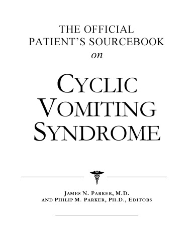 The Official Patient's Sourcebook on Cyclic Vomiting Syndrome: A Revised and Updated Directory for the Internet Age