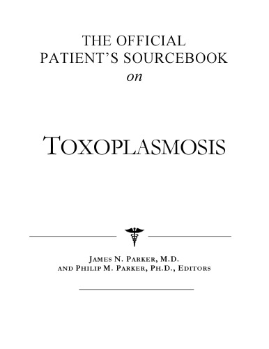The Official Patient's Sourcebook on Toxoplasmosis: A Revised and Updated Directory for the Internet Age