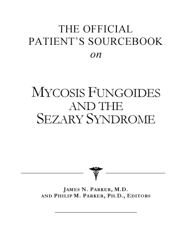 The Official Patient's Sourcebook on Mycosis Fungoides and the Sezary Syndrome: A Revised and Updated Directory for the Internet Age