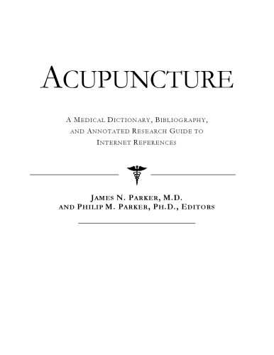 Acupuncture - A Medical Dictionary, Bibliography, and Annotated Research Guide to Internet References