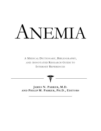 Anemia - A Medical Dictionary, Bibliography, and Annotated Research Guide to Internet References