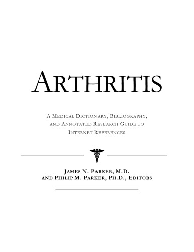 Arthritis - A Medical Dictionary, Bibliography, and Annotated Research Guide to Internet References