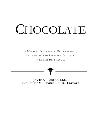 Chocolate - A Medical Dictionary, Bibliography, and Annotated Research Guide to Internet References
