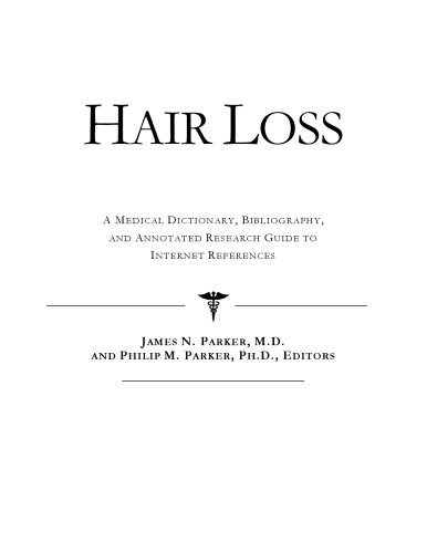 Hair Loss - A Medical Dictionary, Bibliography, and Annotated Research Guide to Internet References