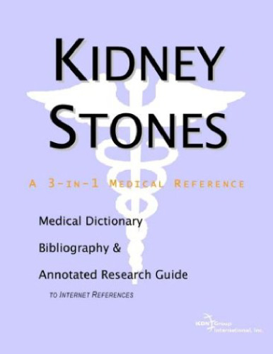 Kidney Stones - A Medical Dictionary, Bibliography, and Annotated Research Guide to Internet References (Official Physician Guides)
