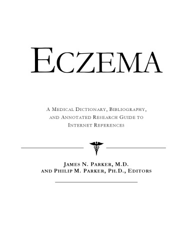 Eczema - A Medical Dictionary, Bibliography, and Annotated Research Guide to Internet References
