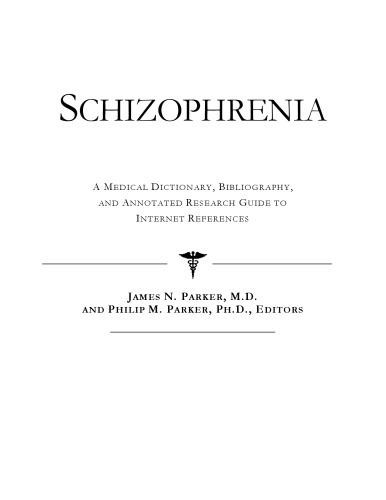 Schizophrenia - A Medical Dictionary, Bibliography, and Annotated Research Guide to Internet References