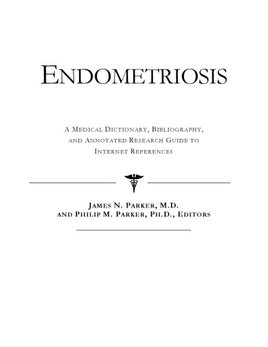 Endometriosis - A Medical Dictionary, Bibliography, and Annotated Research Guide to Internet References