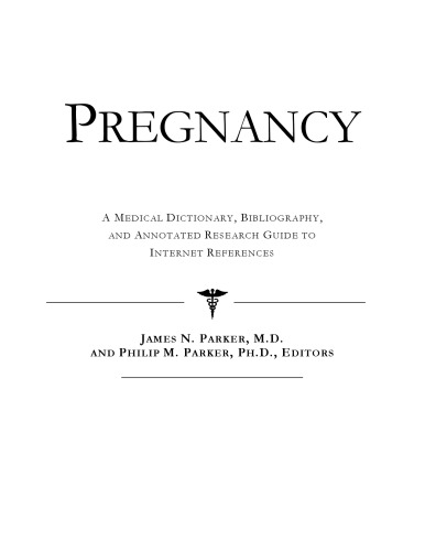 Pregnancy - A Medical Dictionary, Bibliography, and Annotated Research Guide to Internet References