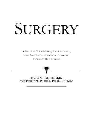 Surgery - A Medical Dictionary, Bibliography, and Annotated Research Guide to Internet References