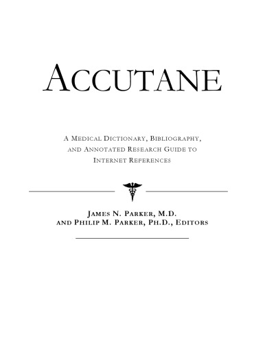 Accutane - A Medical Dictionary, Bibliography, and Annotated Research Guide to Internet References
