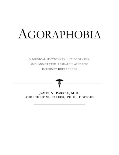Agoraphobia - A Medical Dictionary, Bibliography, and Annotated Research Guide to Internet References