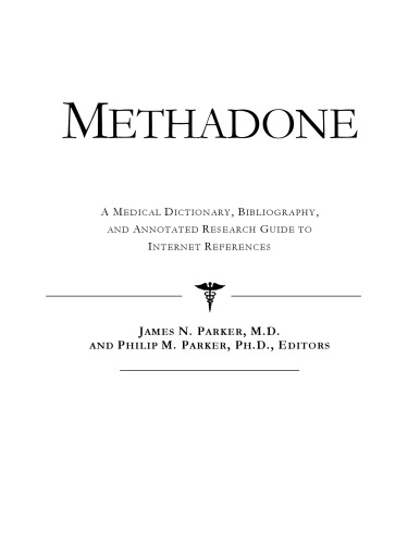 Methadone - A Medical Dictionary, Bibliography, and Annotated Research Guide to Internet References