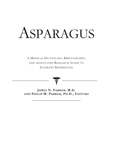 Asparagus - A Medical Dictionary, Bibliography, and Annotated Research Guide to Internet References