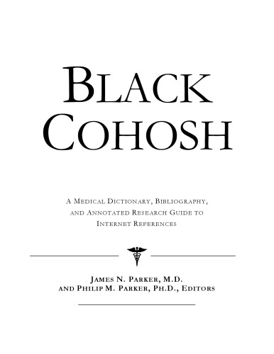 Black Cohosh: A Medical Dictionary, Bibliography, and Annotated Research Guide to Internet References