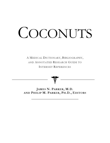 Coconuts - A Medical Dictionary, Bibliography, and Annotated Research Guide to Internet References