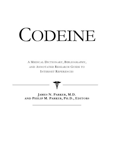 Codeine - A Medical Dictionary, Bibliography, and Annotated Research Guide to Internet References
