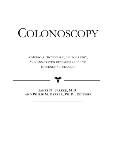 Colonoscopy - A Medical Dictionary, Bibliography, and Annotated Research Guide to Internet References