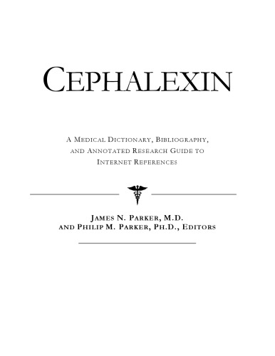 Cephalexin - A Medical Dictionary, Bibliography, and Annotated Research Guide to Internet References