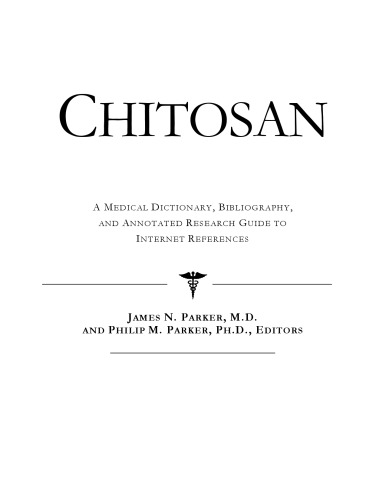 Chitosan - A Medical Dictionary, Bibliography, and Annotated Research Guide to Internet References