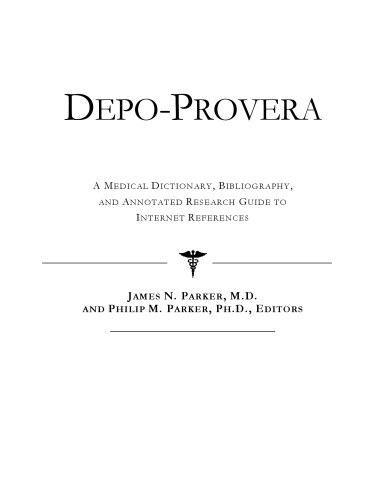 Depo-Provera: A Medical Dictionary, Bibliography, and Annotated Research Guide to Internet References