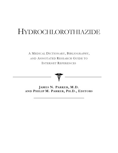 Hydrochlorothiazide - A Medical Dictionary, Bibliography, and Annotated Research Guide to Internet References