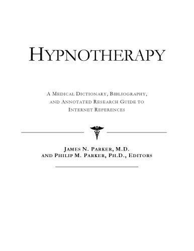 Hypnotherapy - A Medical Dictionary, Bibliography, and Annotated Research Guide to Internet References