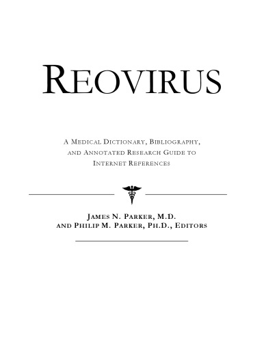 Reovirus - A Medical Dictionary, Bibliography, and Annotated Research Guide to Internet References