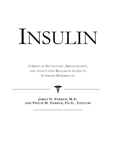 Insulin - A Medical Dictionary, Bibliography, and Annotated Research Guide to Internet References