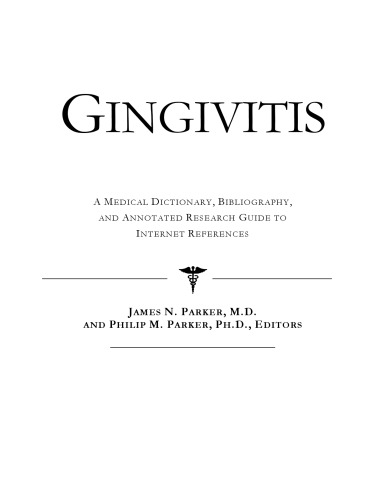 Gingivitis - A Medical Dictionary, Bibliography, and Annotated Research Guide to Internet References