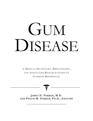 Gum Disease - A Medical Dictionary, Bibliography, and Annotated Research Guide to Internet References
