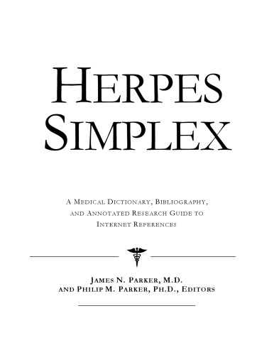 Herpes Simplex - A Medical Dictionary, Bibliography, and Annotated Research Guide to Internet References