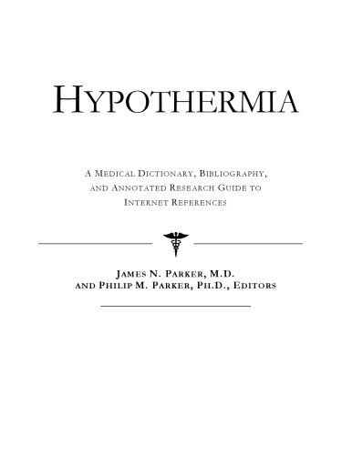 Hypothermia - A Medical Dictionary, Bibliography, and Annotated Research Guide to Internet References