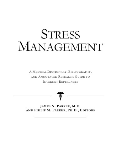Stress Management - a Medical Dictionary, Bibliography, and Annotated Research Guide to Internet References