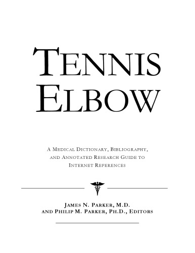 Tennis Elbow - A Medical Dictionary, Bibliography, and Annotated Research Guide to Internet References