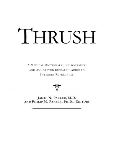 Thrush - A Medical Dictionary, Bibliography, and Annotated Research Guide to Internet References