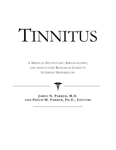 Tinnitus - A Medical Dictionary, Bibliography, and Annotated Research Guide to Internet References