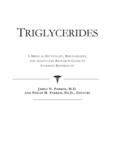 Triglycerides - A Medical Dictionary, Bibliography, and Annotated Research Guide to Internet References