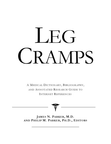 Leg Cramps: A Medical Dictionary, Bibliography, And Annotated Research Guide To Internet References