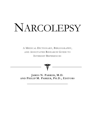 Narcolepsy - A Medical Dictionary, Bibliography, and Annotated Research Guide to Internet References