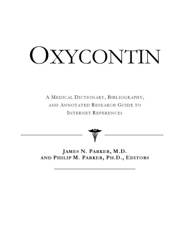 Oxycontin: A Medical Dictionary, Bibliography, And Annotated Research Guide To Internet References
