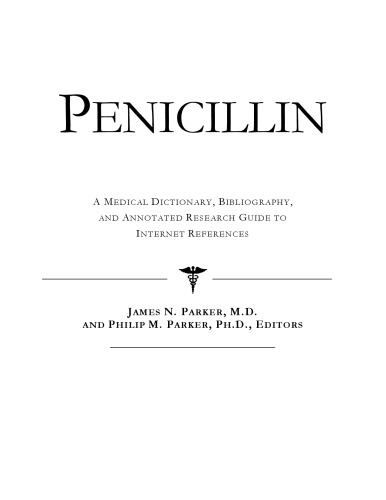 Penicillin - A Medical Dictionary, Bibliography, and Annotated Research Guide to Internet References
