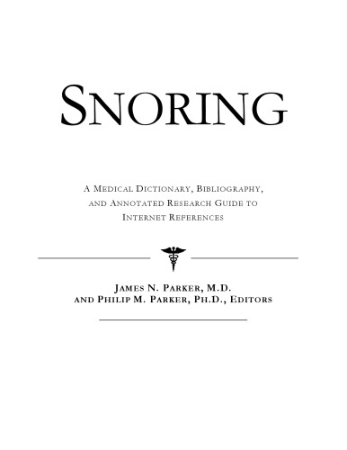 Snoring - A Medical Dictionary, Bibliography, and Annotated Research Guide to Internet References