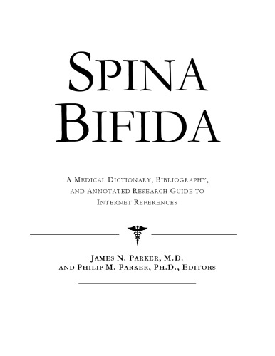 Spina Bifida - A Medical Dictionary, Bibliography, and Annotated Research Guide to Internet References