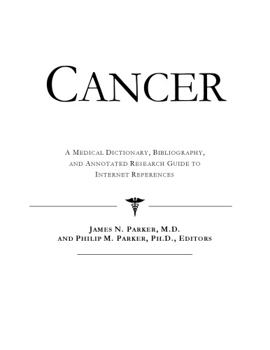 Cancer - A Medical Dictionary, Bibliography, and Annotated Research Guide to Internet References
